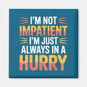 Aimant Je ne suis pas impatient, je suis juste toujours p
