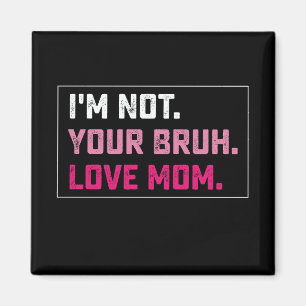 Aimant Je ne suis pas votre maman d'amour Bruh Groovy Fêt