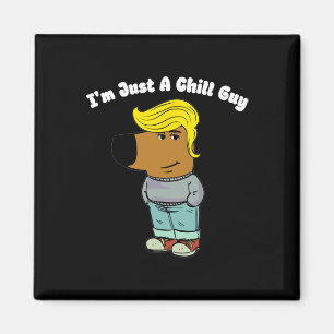 Aimant Je Ne Suis Qu'Un Gars Chill - Un Gars Chill Drôle 