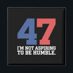 Aimant Je n'espère pas être humble Kamala Harris 47<br><div class="desc">Je n'espère pas être humble Kamala Harris 47</div>