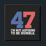 Aimant Je n'espère pas être humble Kamala Harris 47<br><div class="desc">Je n'espère pas être humble Kamala Harris 47</div>