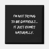 Aimant Je N'Essaie Pas D'Être Difficile Sarcasme Graphiqu (Devant)
