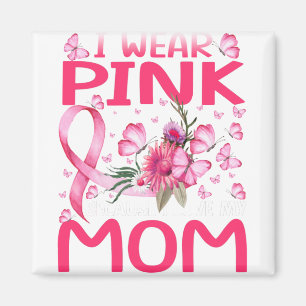Aimant Je Porte Le Rose Parce Que J'Aime Ma Mère Cancer D