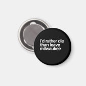 Aimant Je préfère mourir plutôt que quitter Milwaukee Cit (Recto/Verso)