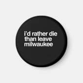 Aimant Je préfère mourir plutôt que quitter Milwaukee Cit (Devant)