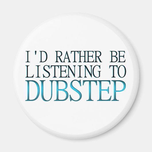 Aimant Je Préférerais Écouter Dubstep (Devant)