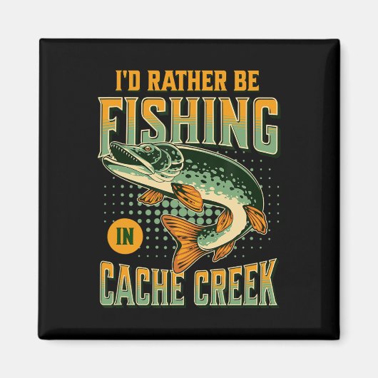 Aimant Je Préférerais Pêcher Dans Cache Creek (Devant)