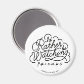 Aimant Je préférerais regarder le script de FRIENDS™ 2 (Recto/Verso)