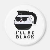 Aimant Je serai Black Funny Coffee Pot Pun (Devant)