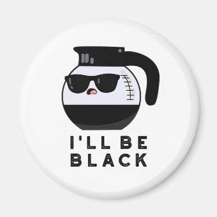 Aimant Je serai Black Funny Coffee Pot Pun