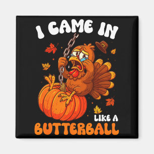 Aimant Je suis arrivé comme un Butterball Funny Happy Tha