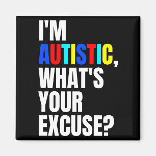 Aimant Je suis autiste Quelle est votre excuse Autisme T
