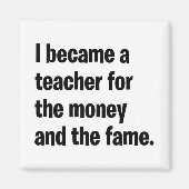 Aimant Je suis devenu enseignant pour l'argent et la célé (Devant)
