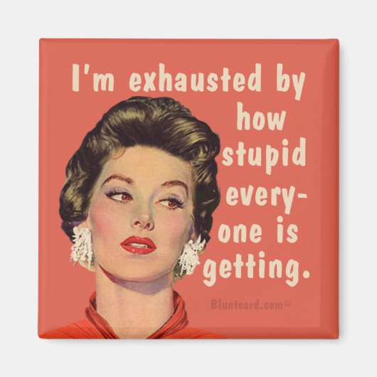 Aimant Je suis épuisé par la stupidité que tout le monde  (Devant)