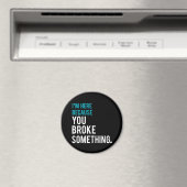 Aimant Je suis ici parce que tu as cassé quelque chose (In Situ (Lave-vaisselle))