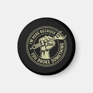 Aimant Je suis ici parce que vous avez cassé quelque chos