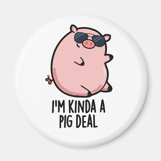 Aimant Je suis Kinda A Pig Deal drôle Animal Pun (Devant)