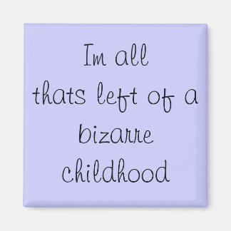 Aimant Je suis tout ce qui reste d'une enfance bizarre