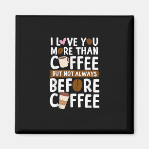 Aimant Je t'aime plus que le café mais pas toujours avant