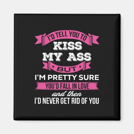 Aimant Je te dirais de baiser mes A$$, mais je suis plutô (Devant)