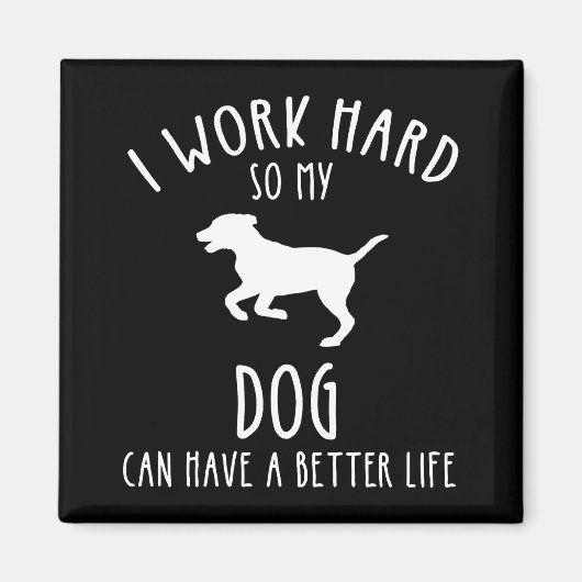 Aimant Je Travaille Dur Pour Que Mon Chien Puisse Avoir U (Devant)