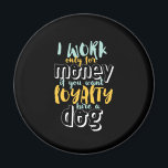 Aimant Je Travaille Pour L'Argent Drôle Citation De Fidél<br><div class="desc">Je travaille pour de l'argent. Si vous voulez de la loyauté, louez un chien. Un design drôle et sarcastique sur la loyauté et la loyauté envers quelqu'un qui le mérite. Marchandises de citations cool et humoristiques pour nous rappeler la réalité de travailler pour une entreprise. Parfait pour célébrer la Journée...</div>