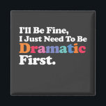 Aimant Je vais bien, j'ai juste besoin d'être dramatique<br><div class="desc">Je vais bien,  j'ai juste besoin d'être dramatique d'abord</div>