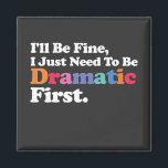 Aimant Je vais bien, j'ai juste besoin d'être dramatique<br><div class="desc">Je vais bien, j'ai juste besoin d'être dramatique d'abord</div>