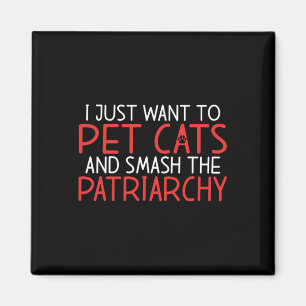 Aimant Je Veux Juste Pet Chats Et Smash Le Patriarcat Fem