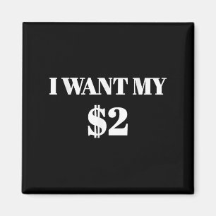 Aimant Je Veux Mes Deux Dollars $2 Drôle Citation De Film