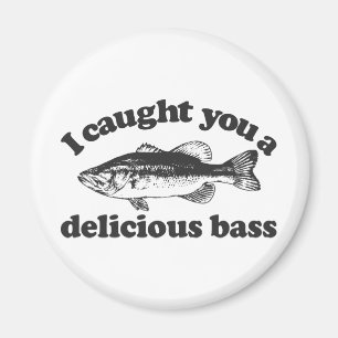 Aimant Je vous ai attrapés une basse délicieuse