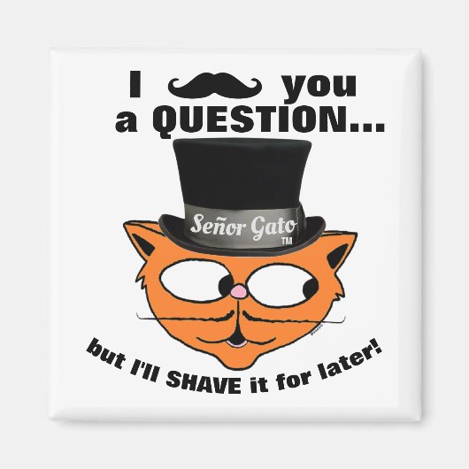 Aimant "Je vous moustache une question" Señor Gato top ch (Devant)