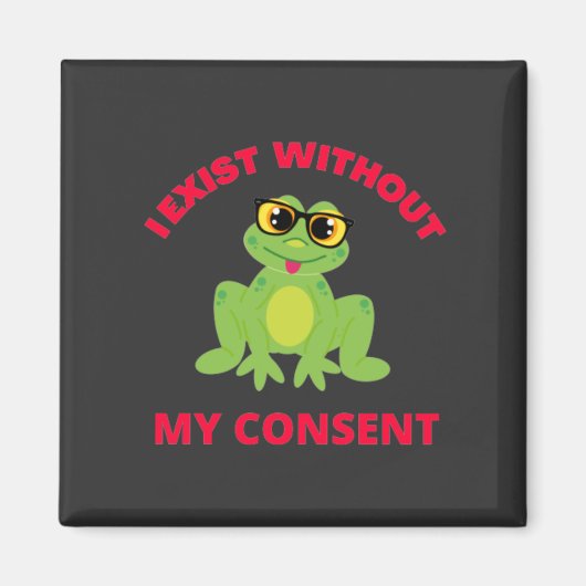 Aimant J'Existe Sans Mon Consentement Frog Pour Drôle (Devant)