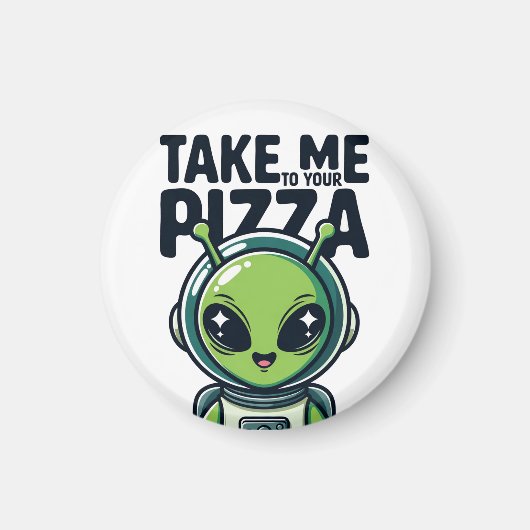 Aimant Joli Alien Emmène-Moi à Ta Pizza Astronaute (Devant)