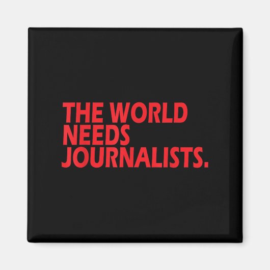 Aimant Journalists Quote Shirt The World Needs Journalist (Devant)