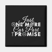 Aimant Just One More Car Part I Promise Funny Mechanic Hu (Devant)