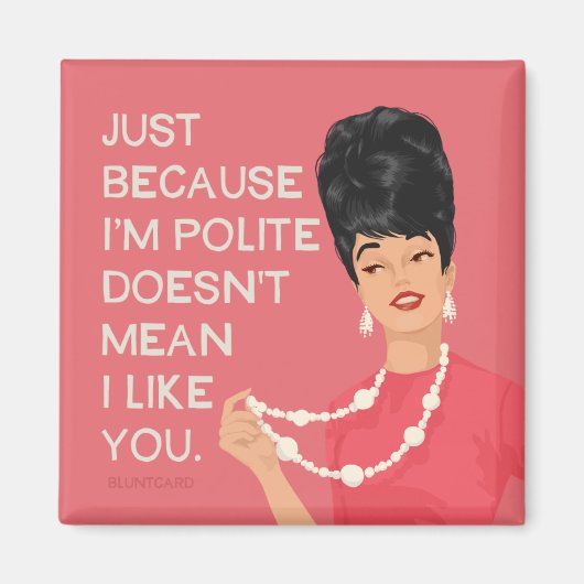 Aimant Juste parce que je suis poli... (Devant)