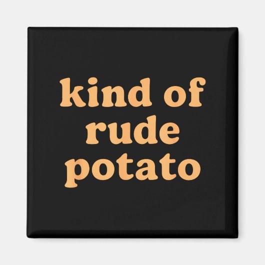 Aimant Kind Of Rude Tato, Sweet Tato And Rude Tatoes (Devant)