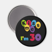 Aimant Kiss Me I'm 30 Anniversaire T-shirts et cadeaux (Recto/Verso)