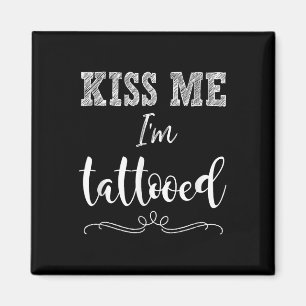 Aimant Kiss Me Im Tattooé Cute Drôle T Chemise Tattoo App