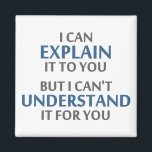 Aimant La devise de l'ingénieur ne peut pas la comprendre<br><div class="desc">..mais je ne peux pas le comprendre pour vous ! Une devise valable pour tout professionnel informatique,  ingénieur,  mécanicien ou programmeur. Grand cadeau ou tshirt scientifique pour les geeks et les nerds de toutes les convictions. Ou un professeur.</div>