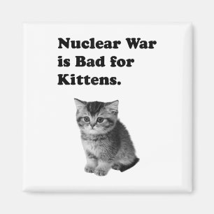 Aimant La Guerre Nucléaire Est Mauvaise Pour Les Chatons