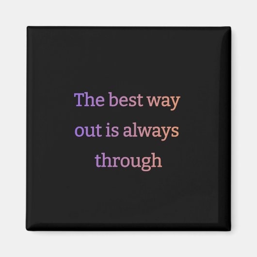 Aimant La meilleure façon de sortir est toujours de (Devant)