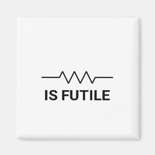 Aimant La résistance est FUTILE