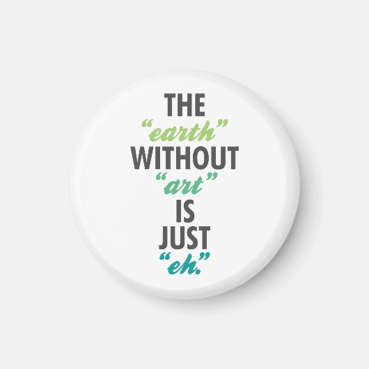 Aimant La Terre Sans Art est Juste Eh. (Devant)