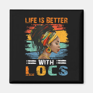 Aimant La Vie Est Meilleure Avec Locs Black Women Melanin