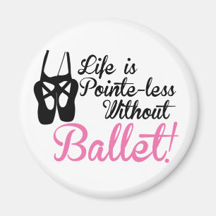 Aimant La vie est Pointe-less, sans ballet