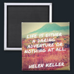 Aimant La vie est un audacieux atout<br><div class="desc">Un aimant de citation inspirant avec la citation "La vie est une aventure audacieuse ou rien du tout" sur une belle photo de volcan et de campagne.</div>