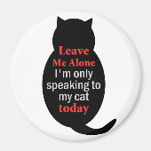 Aimant Laisse-moi seul Je ne parle qu'à mon chat aujourd' (Devant)
