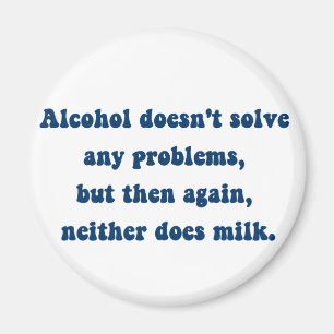 Aimant L'alcool ne résout aucun problème, Lait ?